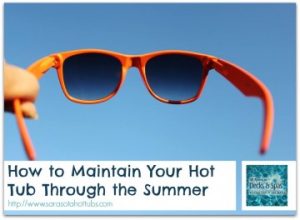 Maintain Your Hot Tub Through the Summer